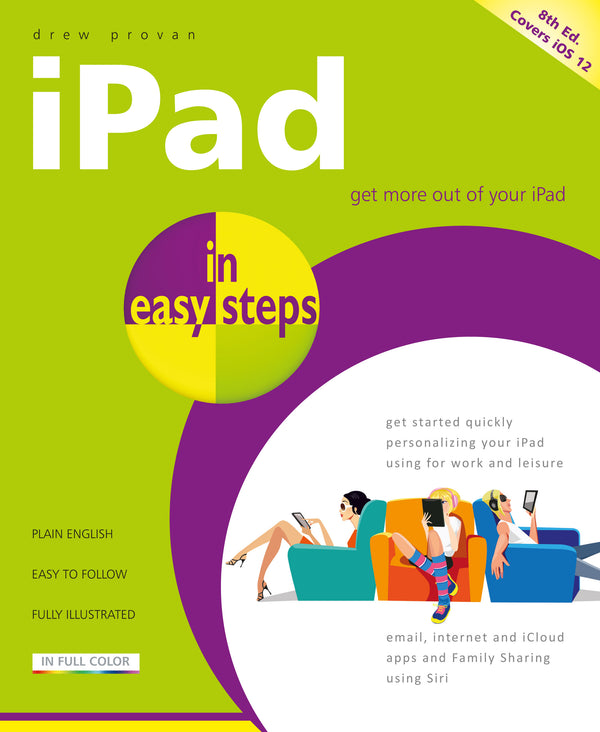 In Easy Steps iPad In Easy Steps, 8th Edition  Covers All Models of iPad With iOS 12